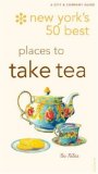 New York's 50 Best Places to Take Tea 2008 9780789315861 Front Cover