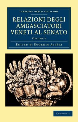 Relazioni Degli Ambasciatori Veneti al Senato 2012 9781108043861 Front Cover