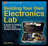 Building Your Own Electronics Lab A Guide to Setting up Your Own Gadget Workshop 2012 9781430243861 Front Cover