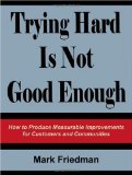 Trying Hard Is Not Good Enough How to Produce Measurable Improvements for Customers and Communities cover art
