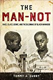 Man-Not Race, Class, Genre, and the Dilemmas of Black Manhood  9781439914861 Front Cover