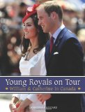 Young Royals on Tour William and Catherine in Canada 2011 9781459701861 Front Cover