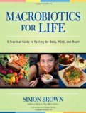 Macrobiotics for Life A Practical Guide to Healing for Body, Mind, and Heart 2009 9781556437861 Front Cover