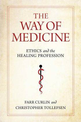 The Way of Medicine: Ethics and the Healing Profession  9780268200862 Front Cover