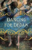 Dancing for Degas A Novel  9780385343862 Front Cover