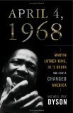 April 4 1968 Martin Luther King Jr. 's Death and How It Changed America cover art