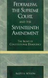 Federalism, the Supreme Court, and the Seventeenth Amendment The Irony of Constitutional Democracy  9780739102862 Front Cover