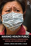 Making Health Public How News Coverage Is Remaking Media, Medicine, and Contemporary Life  9781138999862 Front Cover