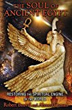 Soul of Ancient Egypt Restoring the Spiritual Engine of the World  9781591431862 Front Cover