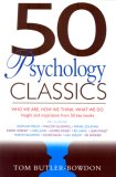 50 Psychology Classics Who We Are, How We Think, What We Do: Insight and Inspiration from 50 Key Books cover art