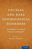 Unusual and Rare Psychological Disorders A Handbook for Clinical Practice and Research  9780190245863 Front Cover
