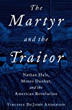 Martyr and the Traitor Nathan Hale, Moses Dunbar, and the American Revolution  9780199916863 Front Cover