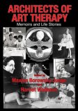 Architects of art Therapy : Memoirs and Life Stories  9780398076863 Front Cover