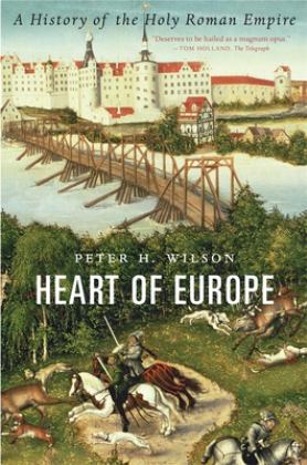 Heart of Europe A History of the Holy Roman Empire  9780674244863 Front Cover