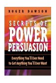 Secrets of Power Persuasion Everything You'll Ever Need to Get Anything You'll Ever Want 2nd 2001 9780735202863 Front Cover