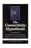 Connectivity Hypothesis Foundations of an Integral Science of Quantum, Cosmos, Life, and Consciousness  9780791457863 Front Cover