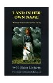 Land in Her Own Name Women As Homesteaders in North Dakota cover art