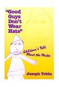 Good Guys Don't Wear Hats Children's Talk about the Media  9780807738863 Front Cover