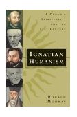 Ignatian Humanism A Dynamic Spirituality for the Twenty-First Century cover art
