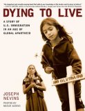 Dying to Live A Story of U. S. Immigration in an Age of Global Apartheid cover art