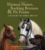 Harness Horses, Bucking Broncos and Pit Ponies A History of Horse Breeds 2011 9780887769863 Front Cover