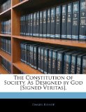 Constitution of Society, As Designed by God [Signed Veritas] 2010 9781143491863 Front Cover