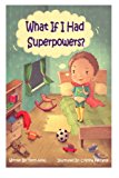 What If I Had Superpowers? 2013 9781484189863 Front Cover