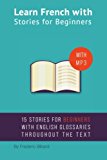 Learn French with Stories for Beginners 15 French Stories for Beginners with English Glossaries Throughout the Text  9781516888863 Front Cover