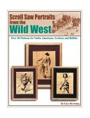 Wild West Scroll Saw Portraits Over 50 Patterns for Native Americans, Cowboys, Horses, and More! 2002 9781565231863 Front Cover