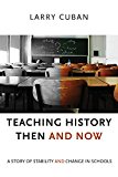 Teaching History Then and Now A Story of Stability and Change in Schools  9781612508863 Front Cover