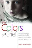 Colors of Grief Understanding a Child's Journey Through Loss from Birth to Adulthood 2008 9781843108863 Front Cover