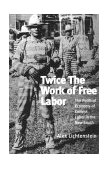 Twice the Work of Free Labor The Political Economy of Convict Labor in the New South  9781859840863 Front Cover