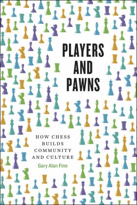 Players and Pawns How Chess Builds Community and Culture  9780226639864 Front Cover