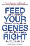 Feed Your Genes Right Eat to Turn off Disease-Causing Genes and Slow down Aging 2005 9780471479864 Front Cover