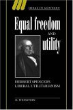 Equal Freedom and Utility Herbert Spencer's Liberal Utilitarianism 2006 9780521026864 Front Cover