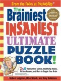 Brainiest Insaniest Ultimate Puzzle Book! 250 Wacky Word Games, Mystifying Mazes, Picture Puzzles, and More to Boggle Your Brain  9780761143864 Front Cover