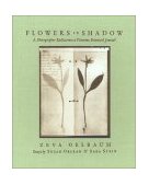 Flowers in Shadow The Photographic Rediscovery of a Victorian Botanical Journal 2002 9780847823864 Front Cover