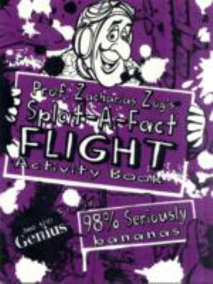 Prof. Zacharias Zog's Splat-a-fact Flight Activity Book: 2014 9781907184864 Front Cover
