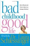 Bad Childhood---Good Life How to Blossom and Thrive in Spite of an Unhappy Childhood  9780060577865 Front Cover
