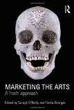 Marketing the Arts A Fresh Approach