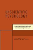 Unscientific Psychology A Cultural-Performatory Approach to Understanding Human Life 2006 9780595392865 Front Cover