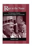Rapt in the Name The Ramnamis, Ramnam, and Untouchable Religion in Central India  9780791453865 Front Cover