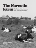 Narcotic Farm The Rise and Fall of America's First Prison for Drug Addicts cover art