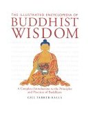 Illustrated Encyclopedia of Buddhist Wisdom A Complete Introduction to the Principles and Practices of Buddhism  9780835607865 Front Cover