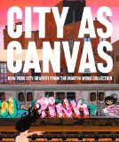 City As Canvas New York City Graffiti from the Martin Wong Collection  9780847839865 Front Cover