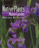 Native Plants for Your Maine Garden 2010 9780892727865 Front Cover