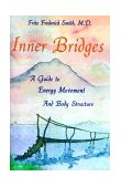 Inner Bridges : A Guide to Energy Movement and Body Structure cover art