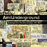 Ami Underground Drawings from the NYC Subway: 2007-2011 2012 9780985126865 Front Cover
