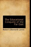 The Educational Conquest of the Far East: 2009 9781103967865 Front Cover