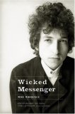 Wicked Messenger Bob Dylan and the 1960s; Chimes of Freedom, Revised and Expanded cover art